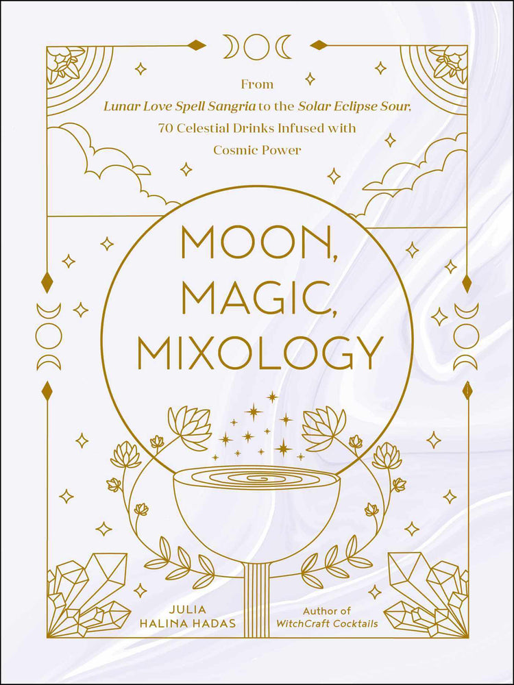 Book cover image: "Moon, Magic, Mixology" featuring celestial and lunar-themed design. The book offers 70 recipes for lunar-inspired cocktails, combining alcohol with magical tools like crystals, candles, herbs, aromatherapy, and meditations. Author Julia Halina Hadas, a practicing witch and craft cocktail enthusiast, shares her expertise in crafting magical drinks. Hardcover, 240 pages, full-color photos included.
